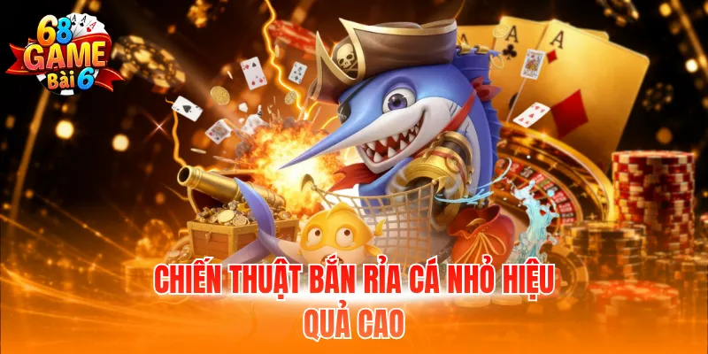 Chiến thuật bắn rỉa cá nhỏ hiệu quả cao