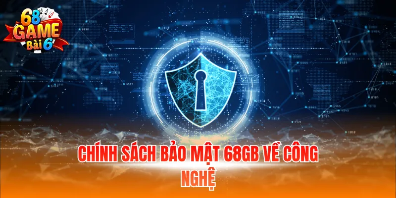 Chính sách bảo mật 68GB về công nghệ