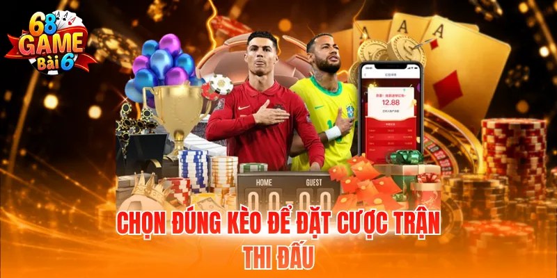 Chọn đúng kèo để đặt cược trận thi đấu
