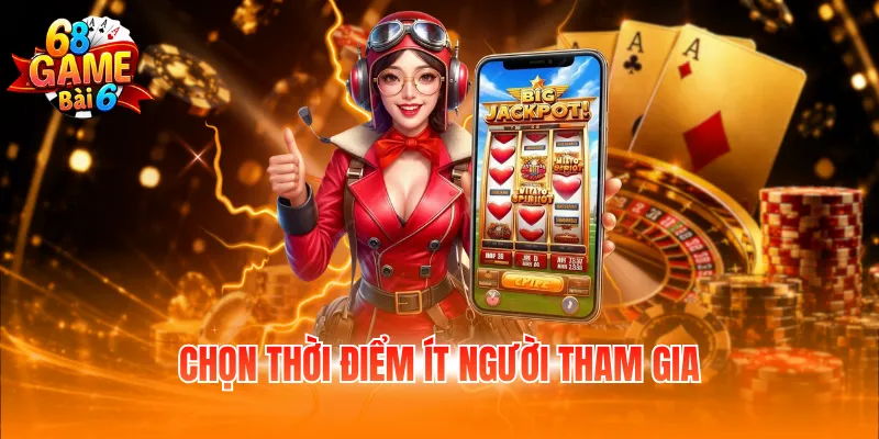 Chọn thời điểm ít người tham gia