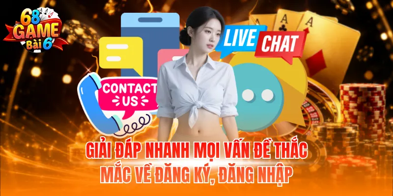 Giải đáp nhanh mọi vấn đề thắc mắc về đăng ký, đăng nhập