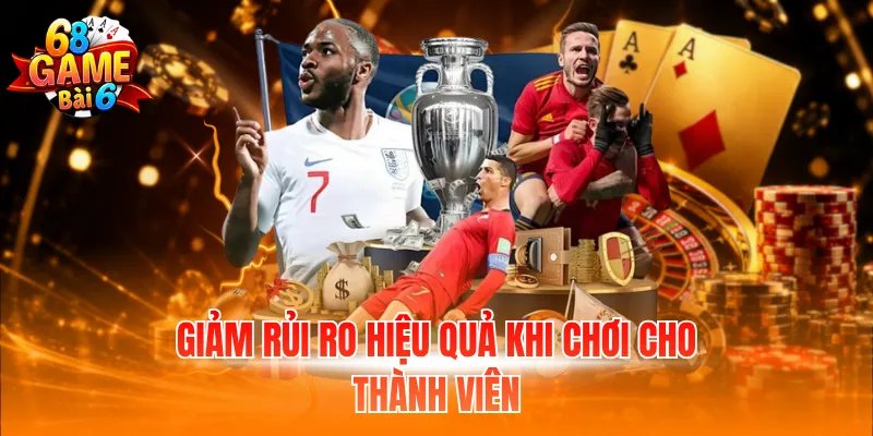 Giảm rủi ro hiệu quả khi chơi cho thành viên