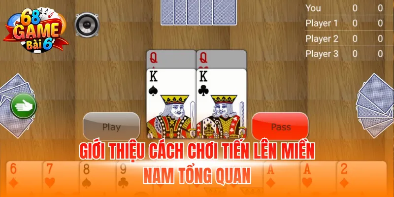 Giới thiệu cách chơi tiến lên miền Nam tổng quan