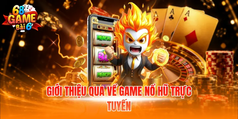 Giới thiệu qua về game nổ hũ trực tuyến