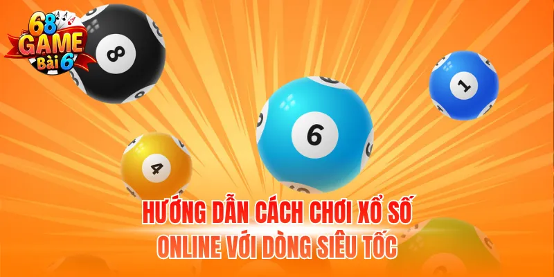 Hướng dẫn cách chơi xổ số online với dòng siêu tốc