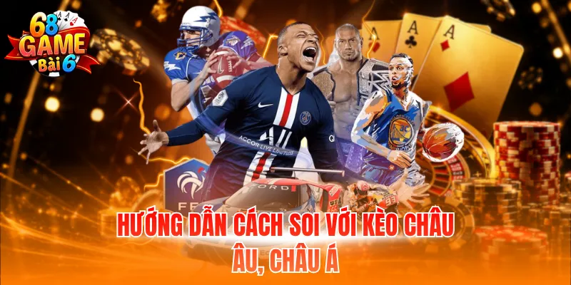 Hướng dẫn cách soi với kèo châu Âu, châu Á