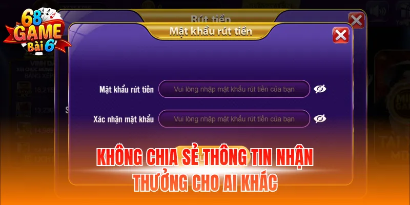 Không chia sẻ thông tin nhận thưởng cho ai khác