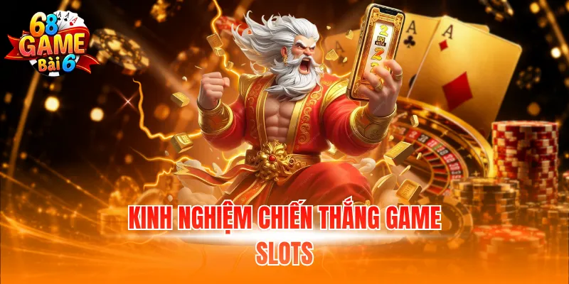 Kinh nghiệm chiến thắng game slots