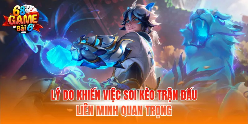 Lý do khiến việc soi kèo trận đấu liên minh quan trọng