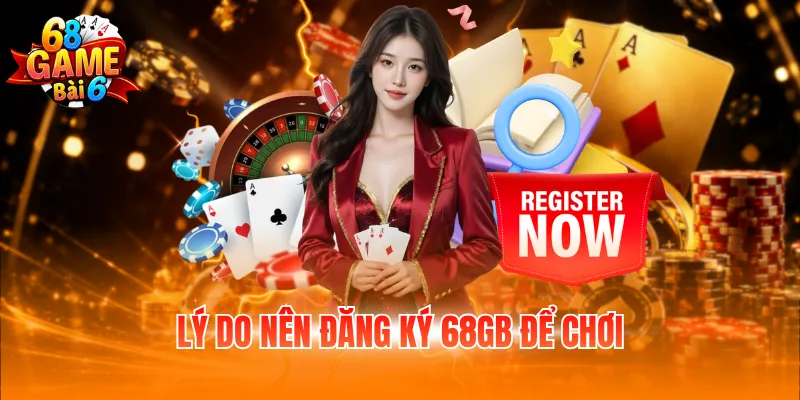 Lý do nên đăng ký 68GB để chơi