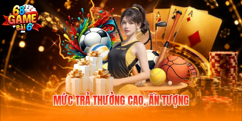 Mức trả thưởng cao, ấn tượng
