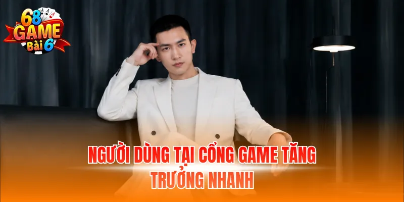 Người dùng tại cổng game tăng trưởng nhanh