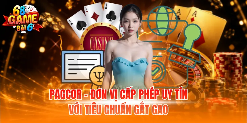 PAGCOR - Đơn vị cấp phép uy tín với tiêu chuẩn gắt gao