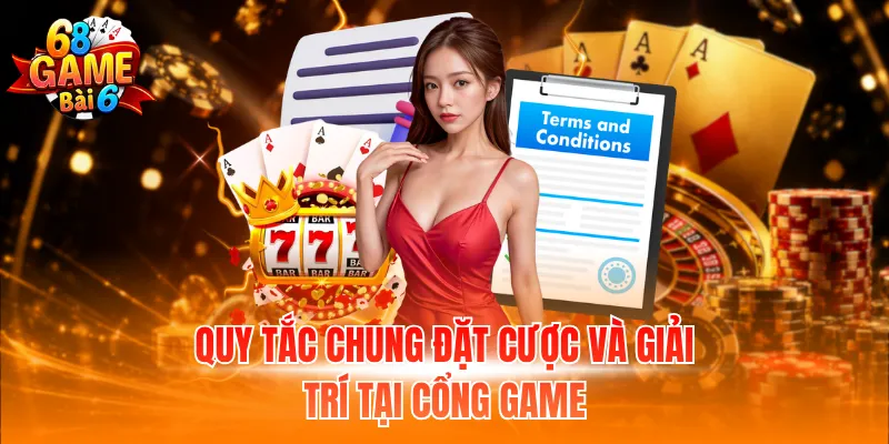 Quy tắc chung đặt cược và giải trí tại cổng game