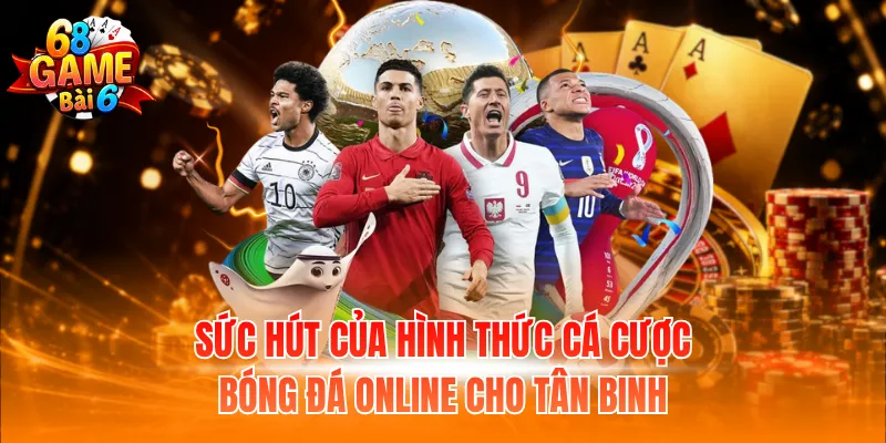 Sức hút của hình thức cá cược bóng đá online cho tân binh