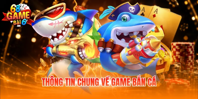 Thông tin chung về game bắn cá
