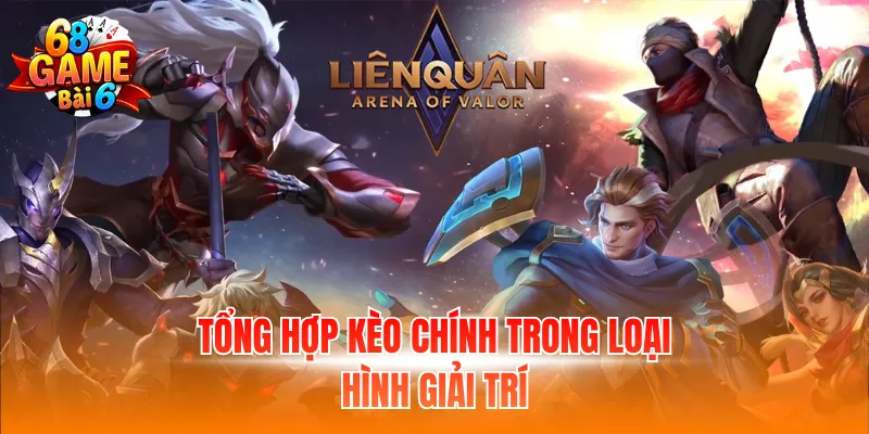 Tổng hợp kèo chính trong loại hình giải trí