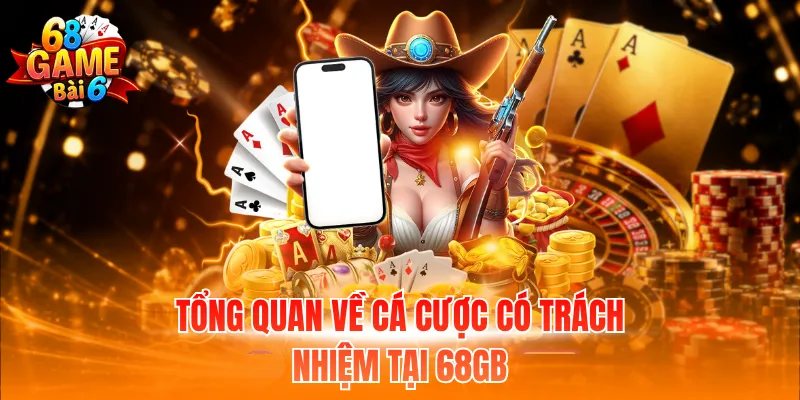 Tổng quan về cá cược có trách nhiệm 68GB